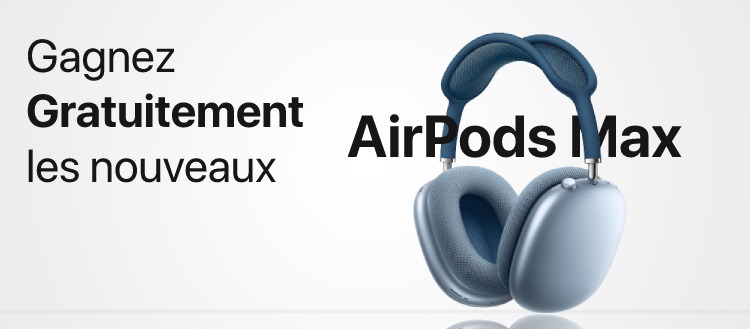 Obtenez vos AirPods Max gratuitement